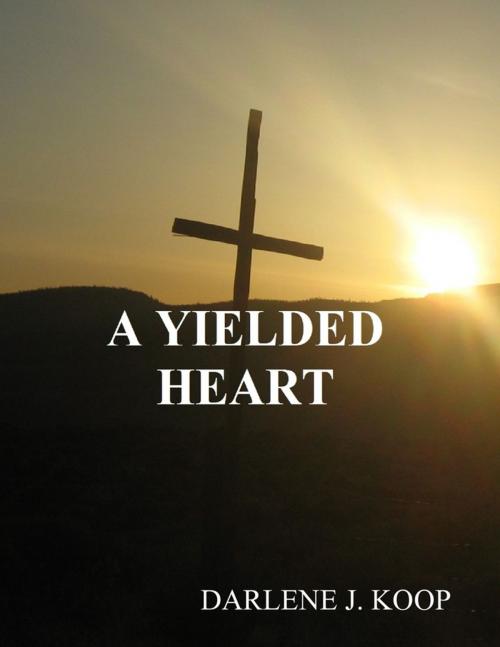 Cover of the book A Yielded Heart by Darlene J Koop, Lulu.com