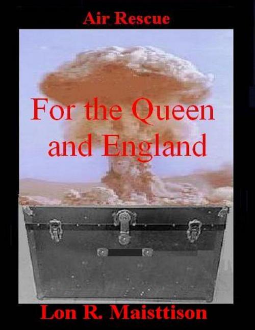 Cover of the book For the Queen and England by Lon R. Maisttison, Lulu.com