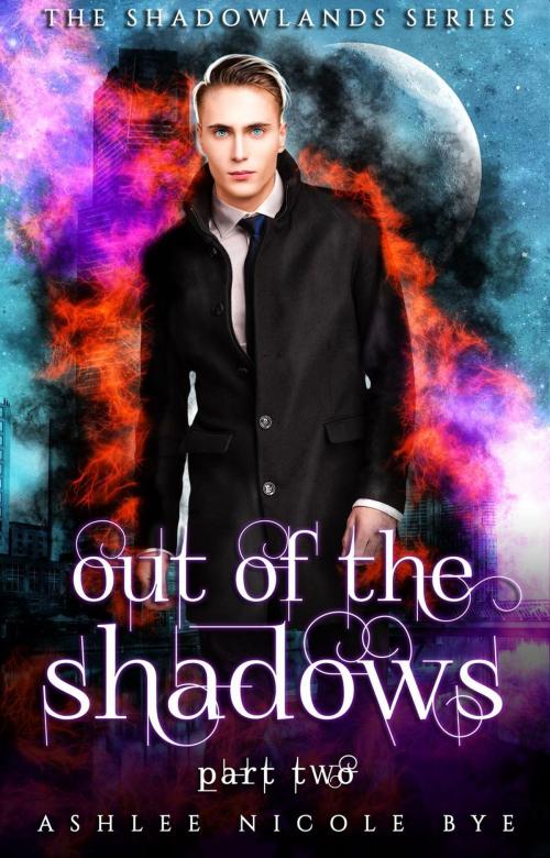 Cover of the book Out of the Shadows: Part Two by Ashlee Nicole Bye, Ashlee Nicole Bye