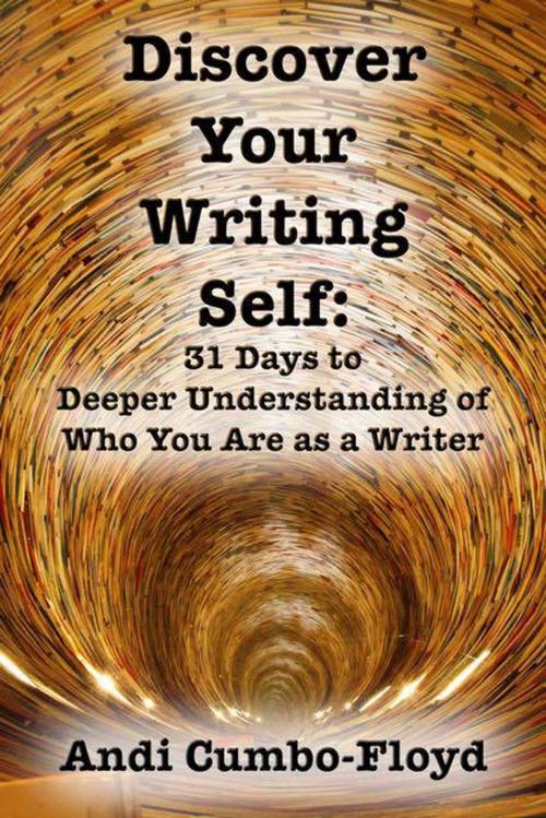Cover of the book Discover Your Writing Self by Andi Cumbo-Floyd, Andi Cumbo-Floyd