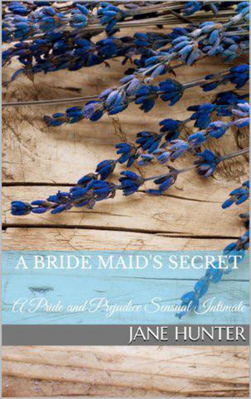 Cover of the book A Bride Maid's Secret: A Pride and Prejudice Sensual Intimate Novella by Jane Hunter, Red Thorns Press