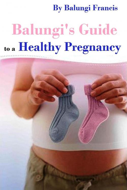 Cover of the book Balungi's Guide to a Healthy Pregnancy by Balungi Francis, SUSP Science Foundation