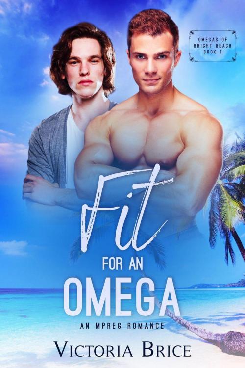 Cover of the book Fit for an Omega: An Mpreg Romance by Victoria Brice, Victoria Brice