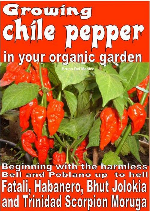 Cover of the book Growing Chile Pepper in Your Organic Garden by Bruno Del Medico, Bruno Del Medico