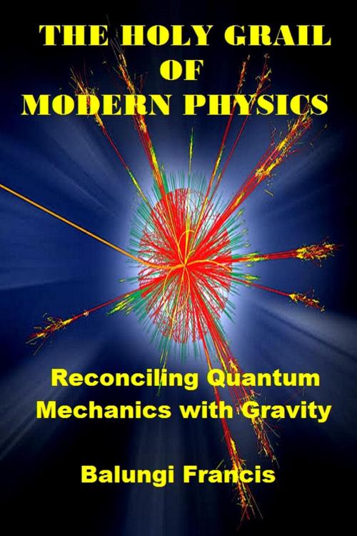 Cover of the book The Holy Grail of Modern Physics by Balungi Francis, Visionary School of Quantum Gravity