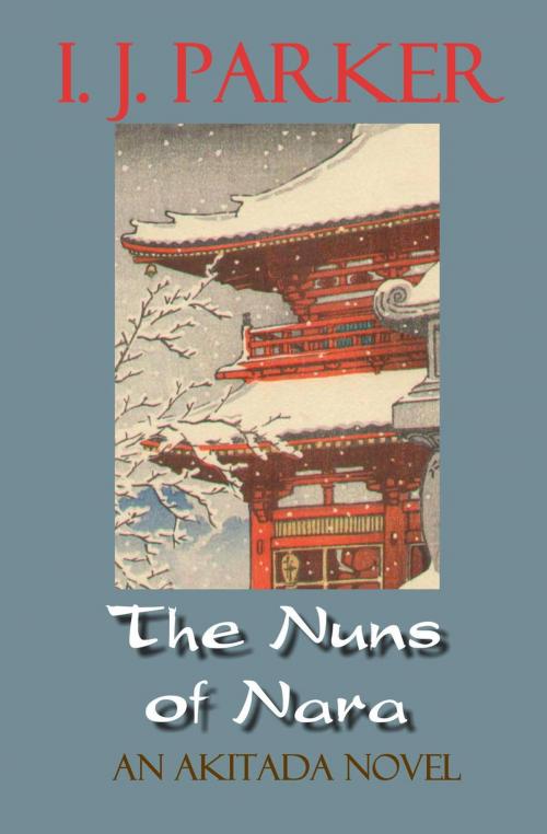 Cover of the book The Nuns of Nara by I. J. Parker, Ingrid J. Parker Inc.