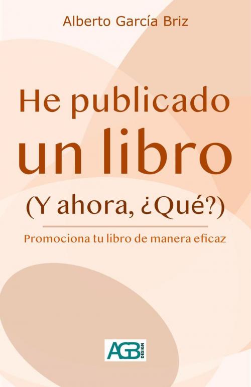 Cover of the book He publicado un libro (Y ahora, ¿Qué?) by Alberto García Briz, Alberto García Briz