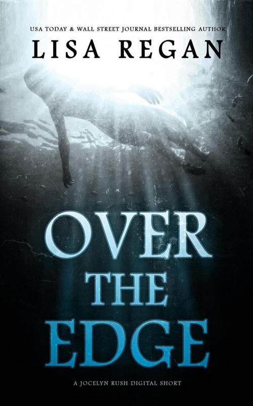 Cover of the book Over The Edge: A P.I. Jocelyn Rush Digital Short by Lisa Regan, Lisa Regan