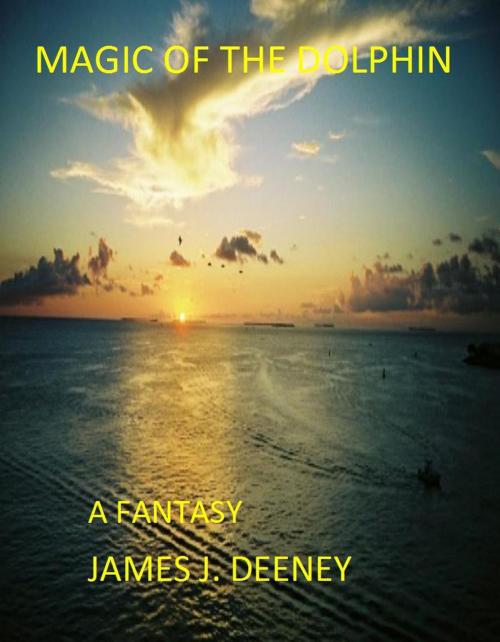 Cover of the book Magic of the Dolphin by james J. Deeney, james J. Deeney