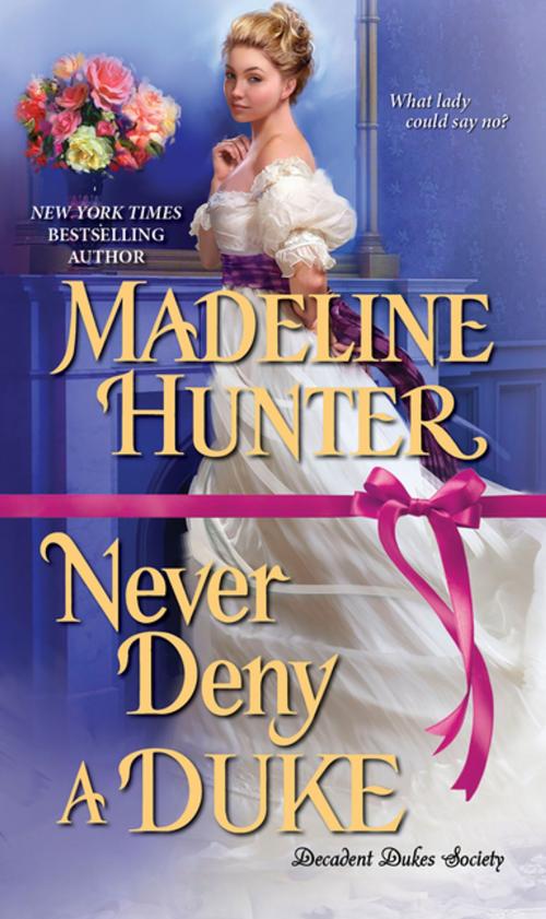 Cover of the book Never Deny a Duke by Madeline Hunter, Zebra Books