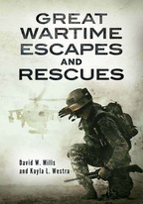 Cover of the book Great Wartime Escapes and Rescues by David W. Mills, Kayla L. Westra, ABC-CLIO