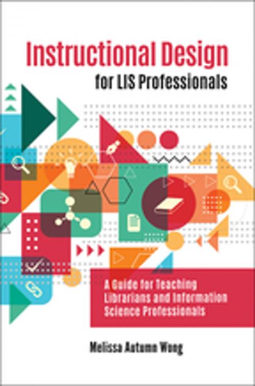 Cover of the book Instructional Design for LIS Professionals: A Guide for Teaching Librarians and Information Science Professionals by Melissa A. Wong, ABC-CLIO