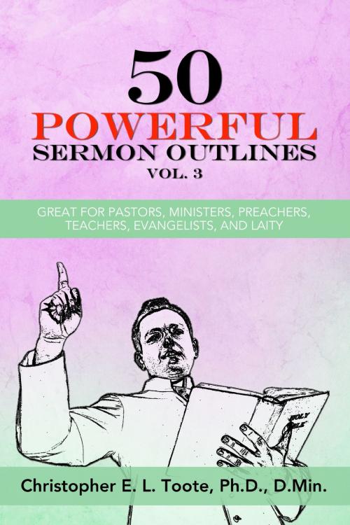 Cover of the book 50 POWERFUL SERMON OUTLINES, VOL. 3 by Christopher E. L. Toote, Ph. D., D.Min., eBookIt.com