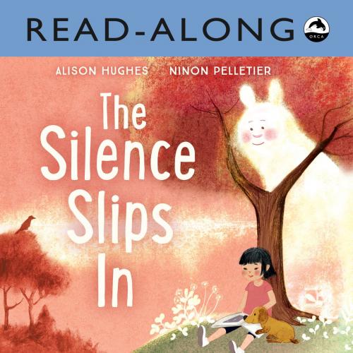 Cover of the book The Silence Slips In Read-Along by Alison Hughes, Orca Book Publishers