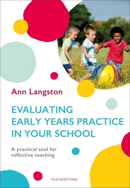 Cover of the book Evaluating Early Years Practice in Your School by Ann Langston, Bloomsbury Publishing