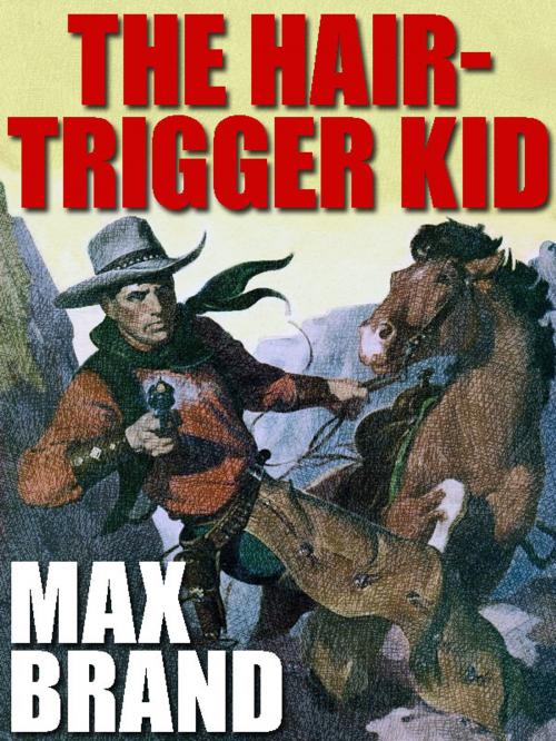 Cover of the book The Hair-Trigger Kid by Max Brand, Wildside Press LLC