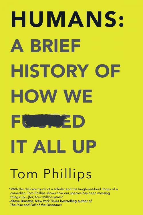 Cover of the book Humans: A Brief History of How We F*cked It All Up by Tom Phillips, Hanover Square Press