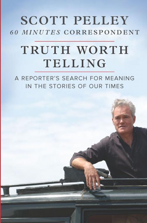 Cover of the book Truth Worth Telling by Scott Pelley, Hanover Square Press