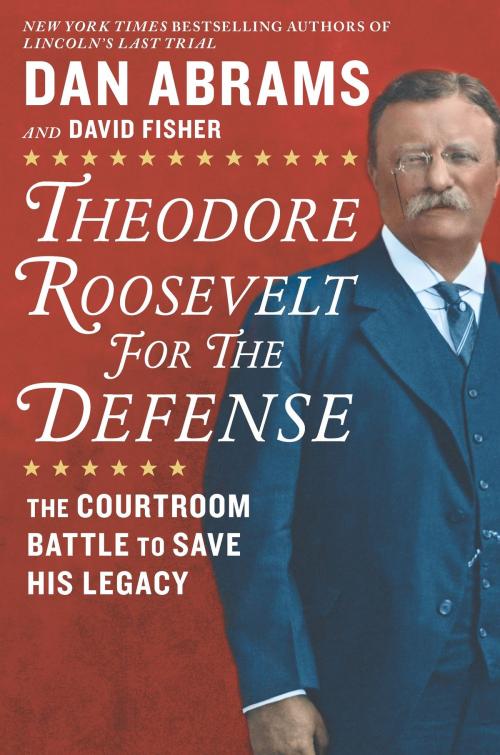 Cover of the book Theodore Roosevelt for the Defense by Dan Abrams, David Fisher, Hanover Square Press