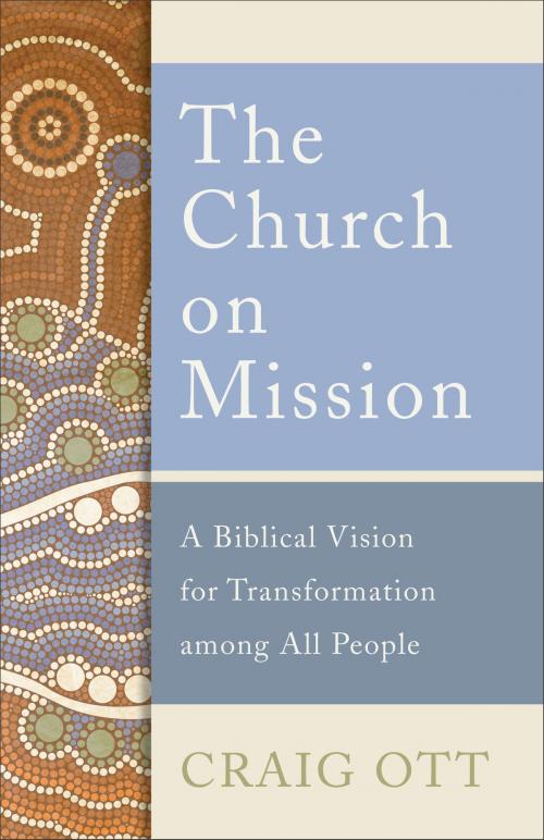 Cover of the book The Church on Mission by Craig Ott, Baker Publishing Group