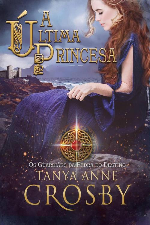 Cover of the book A Última Princesa by Tanya Anne Crosby, Oliver-Heber Books