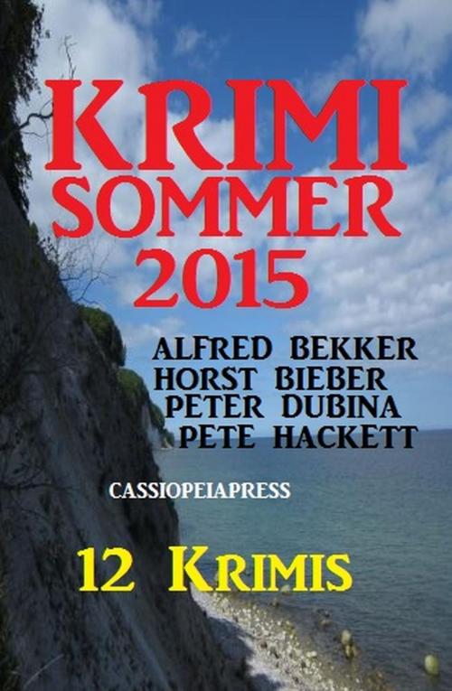 Cover of the book Krimi Sommer 2015 by Alfred Bekker, Horst Bieber, Pete Hackett, Peter Dubina, Cassiopeiapress Extra Edition