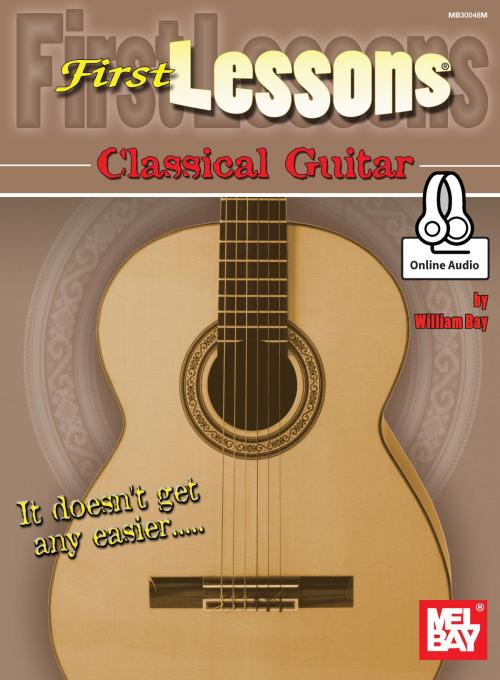 Cover of the book First Lessons Classical Guitar by William Bay, Mel Bay Publications, Inc.