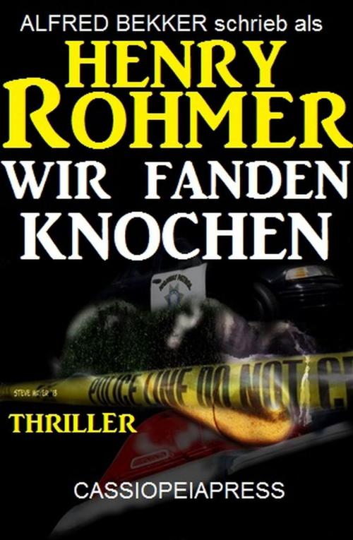 Cover of the book Wir fanden Knochen: Thriller by Alfred Bekker, Henry Rohmer, BEKKERpublishing