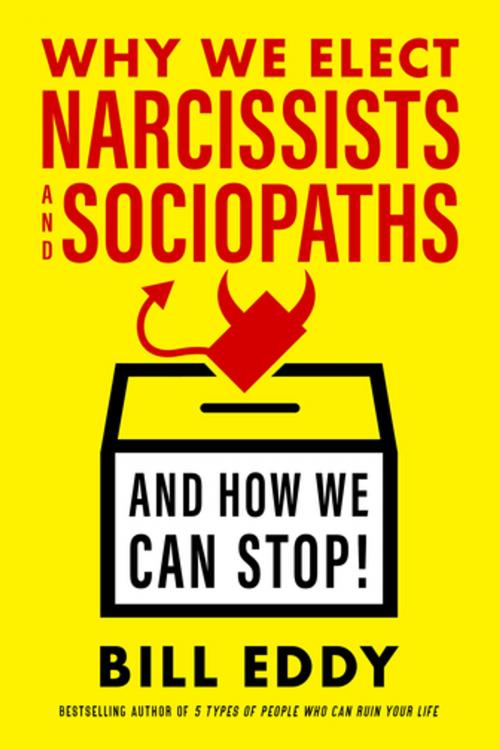 Cover of the book Why We Elect Narcissists and Sociopaths—And How We Can Stop! by Bill Eddy, Berrett-Koehler Publishers