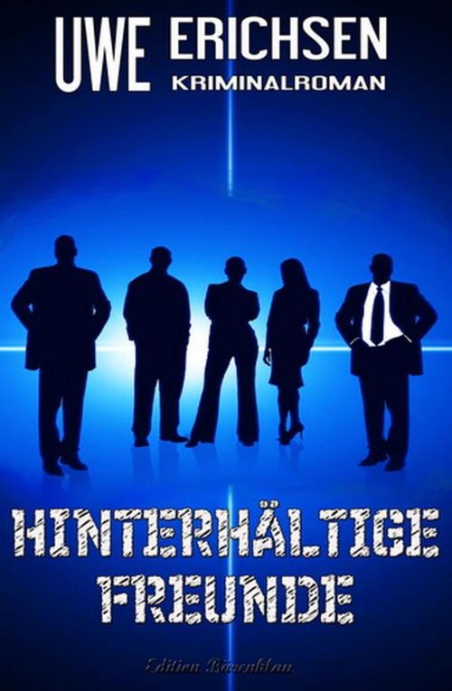 Cover of the book Hinterhältige Freunde: Kriminalroman by Uwe Erichsen, BEKKERpublishing