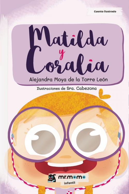 Cover of the book Matilda y Coralia by Alejandra Moya de la Torre León, Mr. Momo