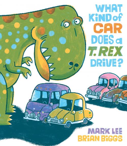 Cover of the book What Kind of Car Does a T. Rex Drive? by Mark Lee, Penguin Young Readers Group