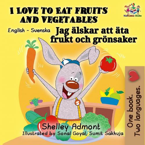 Cover of the book I Love to Eat Fruits and Vegetables (English Swedish Bilingual Book) by Shelley Admont, KidKiddos Books, KidKiddos Books Ltd.