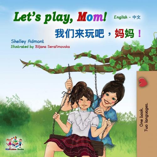 Cover of the book Let’s Play, Mom! (English Mandarin Chinese Bilingual) by Shelley Admont, KidKiddos Books, KidKiddos Books Ltd.