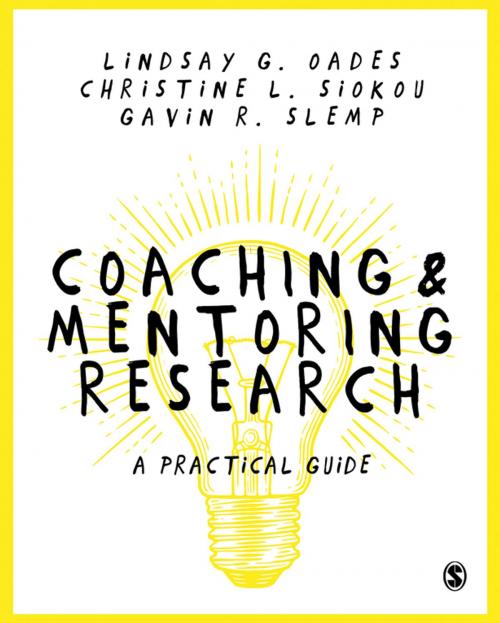 Cover of the book Coaching and Mentoring Research by Lindsay G. Oades, Christine Leanne Siokou, Gavin R. Slemp, SAGE Publications