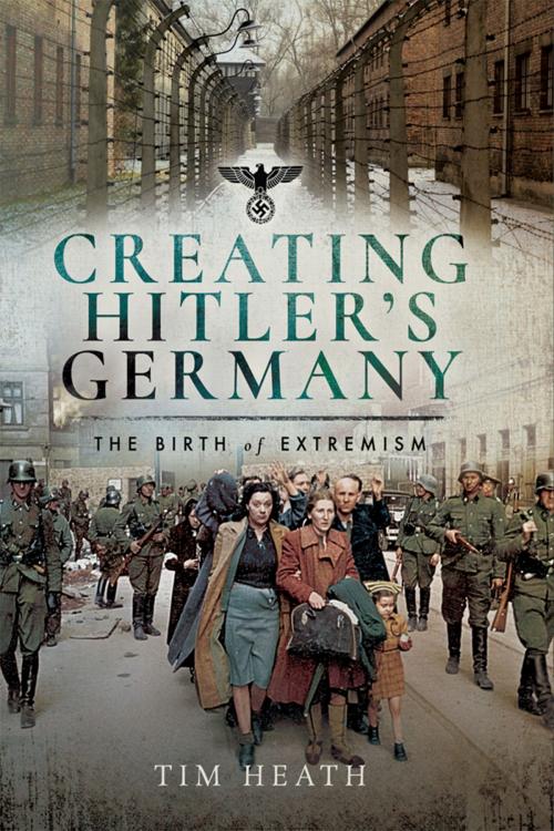 Cover of the book Creating Hitler's Germany by Tim Heath, Pen and Sword