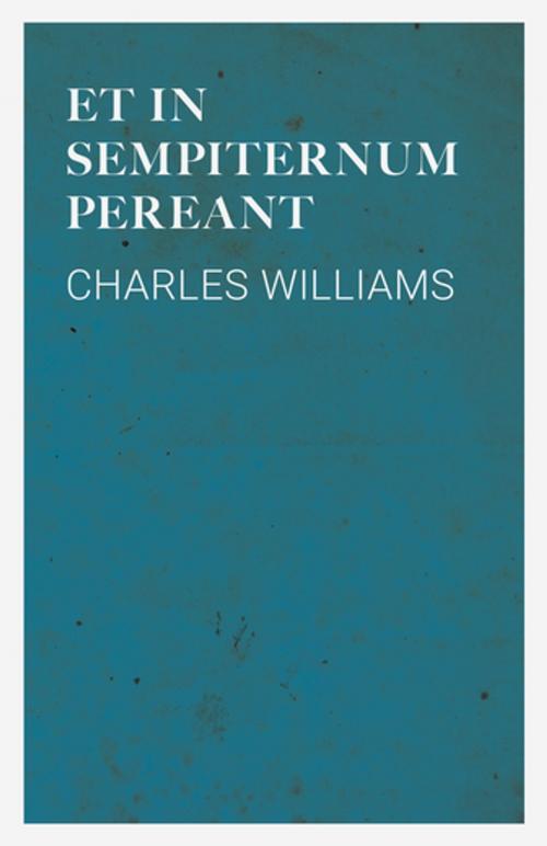 Cover of the book Et in Sempiternum Pereant by Charles Williams, Read Books Ltd.