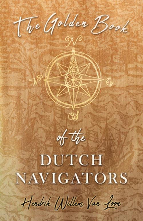 Cover of the book The Golden Book of the Dutch Navigators by Hendrik Willem Van Loon, Read Books Ltd.
