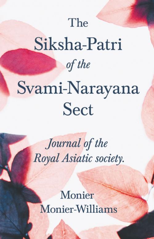 Cover of the book The Siksha-Patri of the Svami-Narayana Sect by Monier Monier-Williams, Charles Eliot, Read Books Ltd.