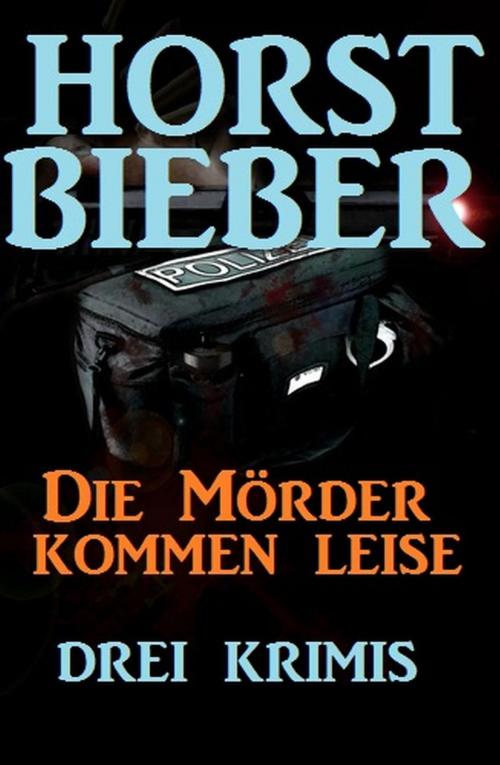 Cover of the book Die Mörder kommen leise: Drei Krimis by Horst Bieber, BEKKERpublishing