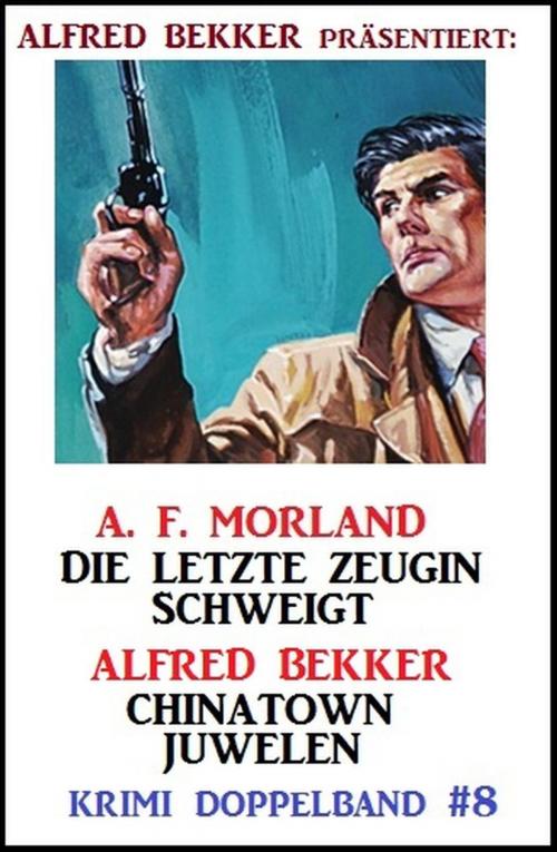 Cover of the book Krimi Doppelband #8: Die letzte Zeugin schweigt/ Chinatown-Juwelen by Alfred Bekker, A. F. Morland, Henry Rohmer, BEKKERpublishing