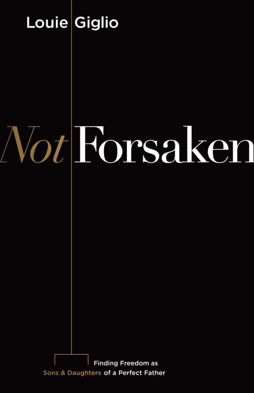 Cover of the book Not Forsaken by Louie Giglio, B&H Publishing Group
