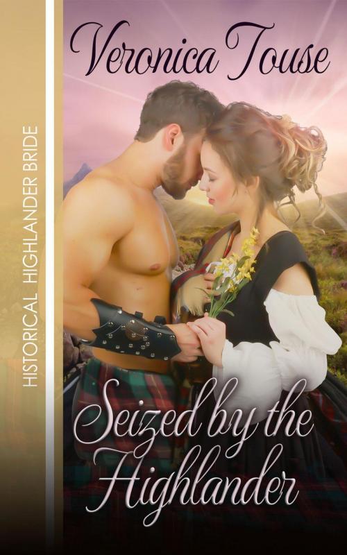 Cover of the book Seized by the Highlander by Veronica Touse, Veronica Touse