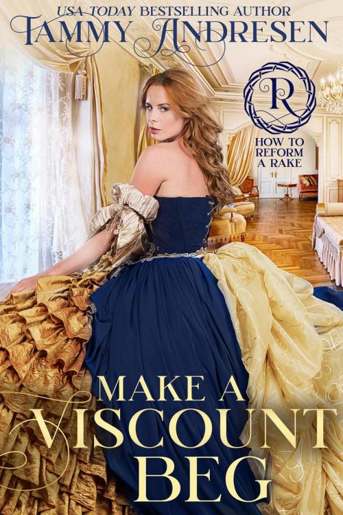 Cover of the book Make a Viscount Beg by Tammy Andresen, Tammy Andresen