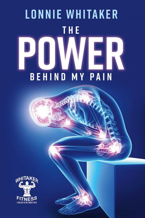 Cover of the book The Power Behind My Pain by Lonnie Whitaker, BookBaby