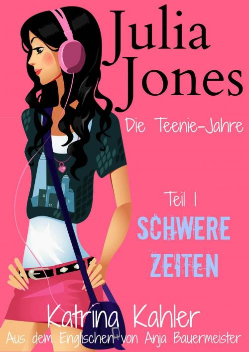 Cover of the book Julia Jones - Die Teenie-Jahre - Teil 1: Schwere Zeiten by Katrina Kahler, KC Global Enterprises Pty Ltd