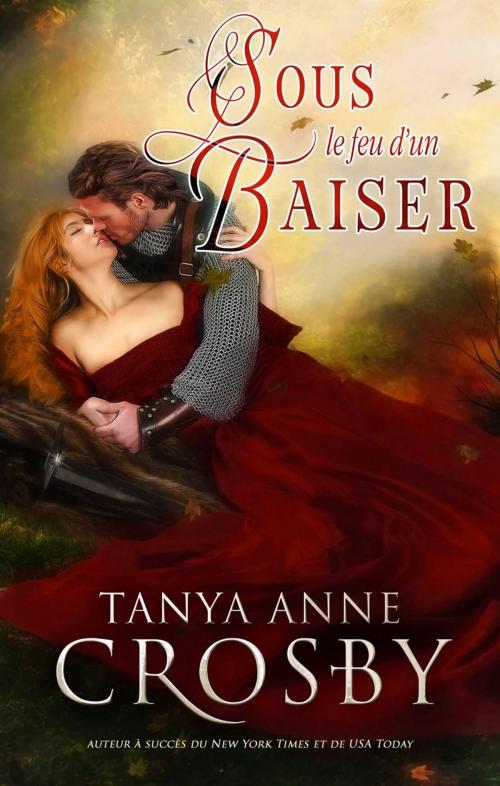 Cover of the book Sous le feu d'un baiser by Tanya Anne Crosby, Oliver-Heber Books
