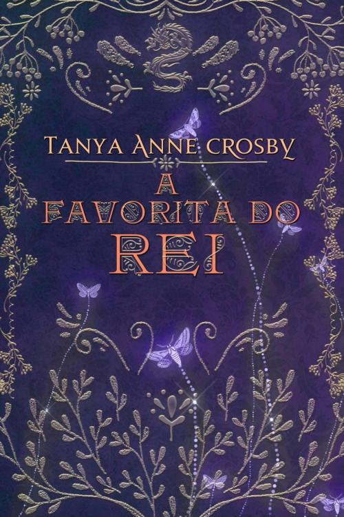 Cover of the book A Favorita do Rei by Tanya Anne Crosby, Oliver-Heber Books