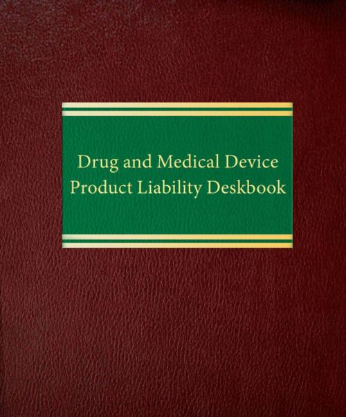 Cover of the book Drug and Medical Device Product Liability Deskbook by James M. Beck, Law Journal Press