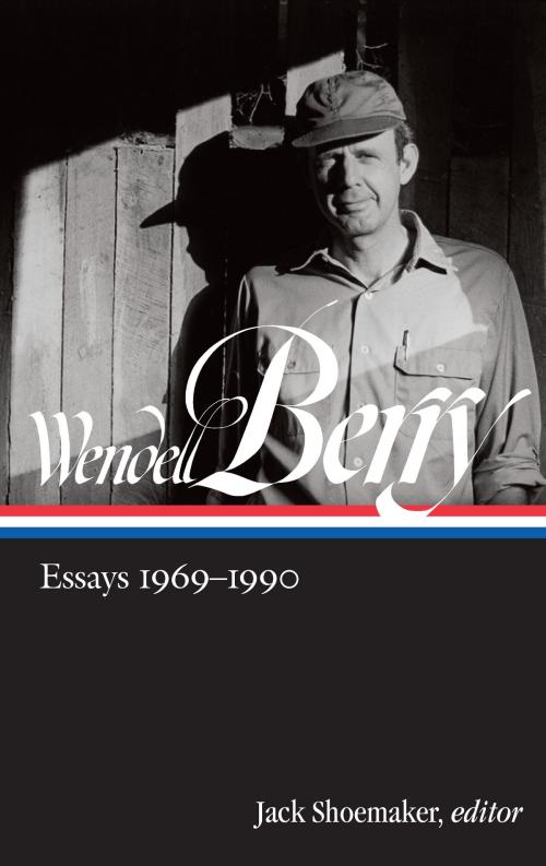 Cover of the book Wendell Berry: Essays 1969-1990 (LOA #316) by Wendell Berry, Library of America